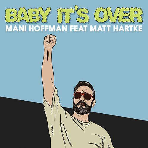 Baby It's Over Mani Hoffman Featuring Matt Hartke